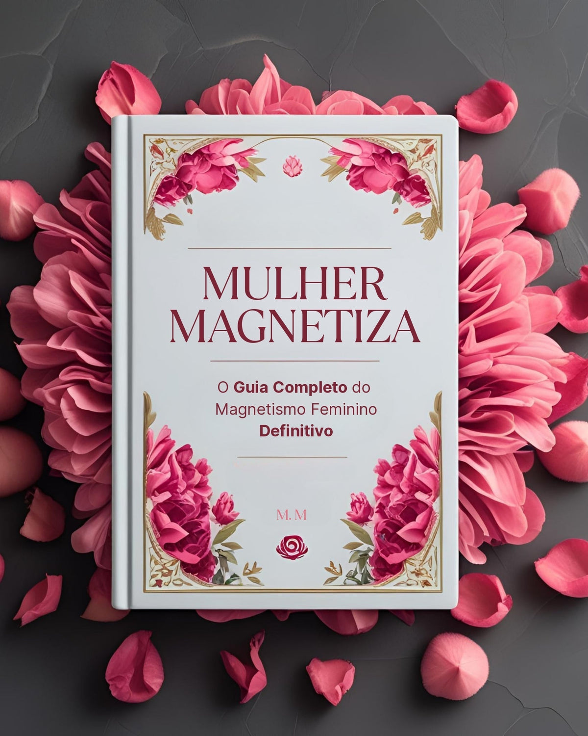 E-book - Mulher Magnetiza: O Guia Completo do Magnetismo Feminino Definitivo